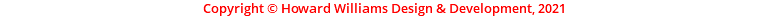 Copyright © Howard Williams Design & Development, 2021