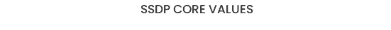 &nbsp;SSDP CORE VALUES